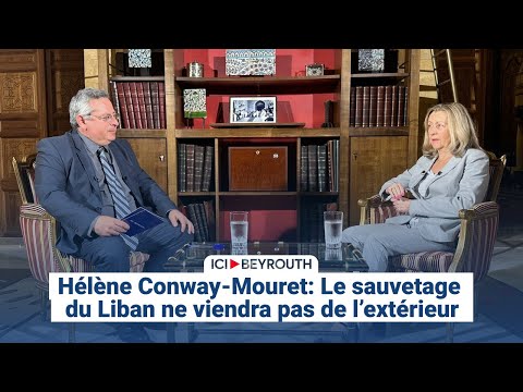 Hélène Conway-Mouret: Le sauvetage du Liban ne viendra pas de l’extérieur